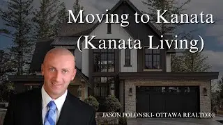 Moving to Kanata | Discover Kanata Living, Your Complete Guide with Jason Polonski, Realtor
