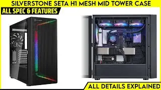 SilverStone SETA H1 Mesh Mid Tower Case Launched - Explained ALL Spec, Features And More Details