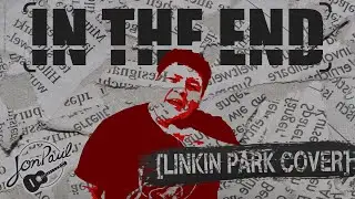 In the End(ACOUSTIC) &ndash; Linkin Park cover by Jon Paul | R.I.P. Chester Bennington