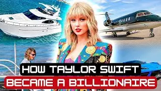 How Taylor Swift Became a Billionaire
