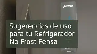 Sugerencias de uso para tu Refrigerador No Frost Fensa