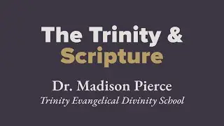 The Trinity & Scripture | Dr. Madison Pierce