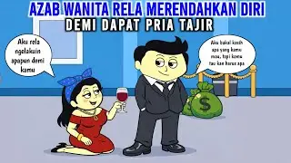AZAB WANITA RELA MERENDAHKAN DIRI DEMI DAPAT PRIA TAJIR | ANIMASI AZAB