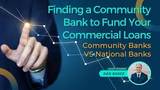 Finding a Community Bank to Fund Your Commercial Loans [Benefits of Community Banks vs National]