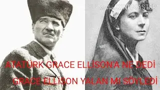 ATAT&Uuml;RK GRACE ELLİSON'A NE DEDİ? (GER&Ccedil;EKLER)