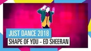 SHAPE OF YOU - ED SHEERAN / JUST DANCE 2018 [OFFICIAL] HD