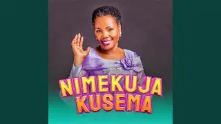 Nimekuja Kusema