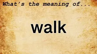 Walk Meaning : Definition of Walk