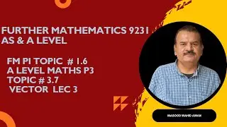 Further Mathematics 9231 P1 1 6 Vector   and  Mathematics 9709 P3 A Level 3 7 Lec 3