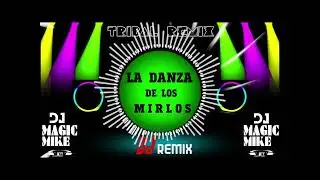🔥 LA DANZA DE LOS MIRLOS 🔥 TRIBAL REMIX  BY DJ MAGIC MIKE MTY🔥