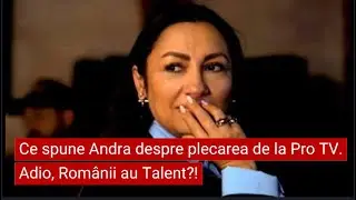 Ce spune Andra despre plecarea de la Pro TV  Adio, Rom&acirc;nii au Talent?!