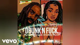 Munga Honorable, Goody Plum - Drunk N Fuck (Official Audio)