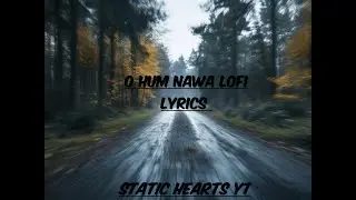 O Hum Nawa lofi song | made by static hearts yt | Static Hearts YT
