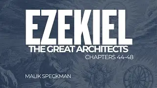 Ezekiel 44-48: The Great Architects | Malik Speckman