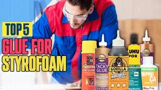 Top 5 Best Glue For Styrofoam Must Try in 2023 - Best Glue For Foam Crafts
