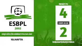 ESBPL 25-26 / 10. HAFTA RESET FC & İDMANPERVER FIRKA (4-2)