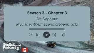 T3C3 - Ore deposits: alluvial, epithermal and orogenic gold #GeoEstimaPodcast