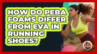 How Do PEBA Foams Differ From EVA In Running Shoes? - All Sorts Of Running