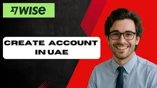 How To Create a Wise Account In UAE EASY PROCESS (full guide)