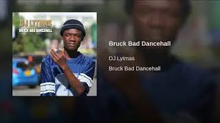 DJ LYTMAS - BRUCK BAD DANCEHALL