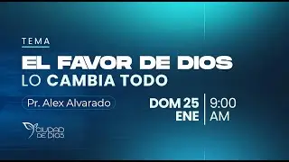 El Favor de Dios lo Cambia Todo | Pr. Alex Alvarado