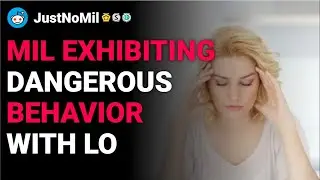 r/JustNoMil MIL exhibiting dang*rous behavior with LO reddit stories
