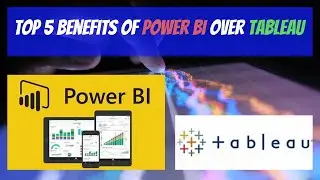 Top 5 Benefits of Power BI Over Tableau