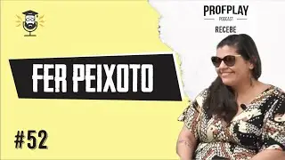 #52 - ProfPlay Convida - Fer Peixoto