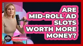 Are Mid-Roll Ad Slots Worth More Money?