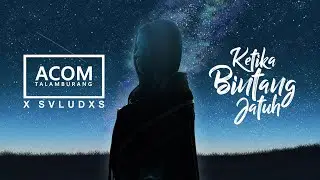 Acom Talamburang - Ketika Bintang Jatuh | Ft SVLUDXS