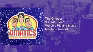 The OMatics  Let Me Sleep