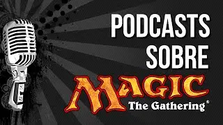 MTG: Podcasts sobre Magic: The Gathering!