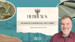 Hebrews 10:37-39 