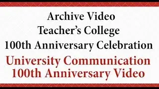 CEHS Archive Video: Teacher's College 100th Anniversary Promotional Video