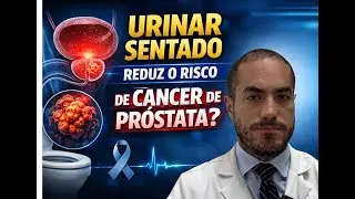 Urinar Sentado Reduz o Risco de Câncer de Próstata | Dr. Petronio Melo