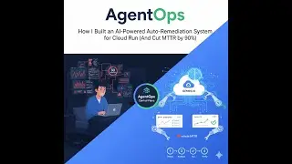 AgentOps - Google Cloud Run Hackathon