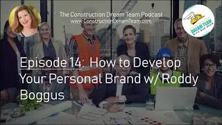 Construction Dream Team Episode 14 How To Develop Your Personal Brand Roddy Boggus