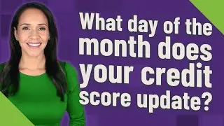 What day of the month does your credit score update?