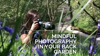 Mindful photography in your back garden
