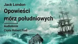 Jack London &ndash; Opowieści m&oacute;rz południowych &ndash; Tom 1 &ndash; Szeryf Kony | Czyta Robert Fraś | AUDIOBOOK PL