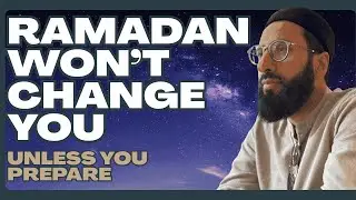 Ramadan Won&rsquo;t Change You &mdash; Unless You Prepare!