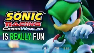 Sonic Racing: Crossworlds is AMAZING.