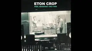 Eton Crop - BBC John Peel Session (4/5)(19-10-86)