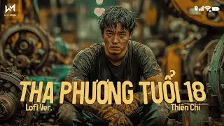 Tha Phương Tuổi 18 (Lofi Ver.) - Thi&ecirc;n Ch&iacute; x CryzT - Đ&ecirc;m 30 Ph&aacute;o Rực Trời T&acirc;y Ở Ngo&agrave;i Kia Người Ta