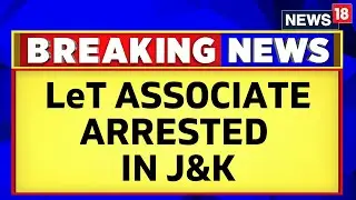 Jammu And Kashmir | Terrorist Associate Of LeT Outfit Arrested At Nagbal Chandoosa | News18