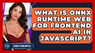What Is ONNX Runtime Web For Frontend AI In JavaScript? - Learning To Code With AI