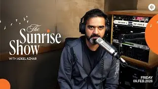 Sunrise Show With Adeel Azhar 09 Feb 2026 Breakfast Show