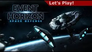 Let's Play: Event Horizon - Space Defense