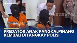 Mengaku Punya Kelainan, Rudapaksa Anak di Pangkalpinang Kembali Ditangkap Polisi
