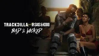 Trackdilla - Bad & Wicked Feat. Ir-Sais & KDDO (Official Music Video)